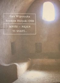 Ewa Wipszycka, Szymon Hiżycki, "Mniši - nejen ti svatí... Rozhovor o prvních mniších na egyptské poušti"